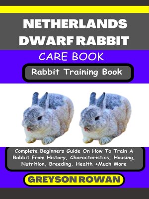 cover image of NETHERLANDS DWARF RABBIT CARE BOOK   Rabbit Training Book